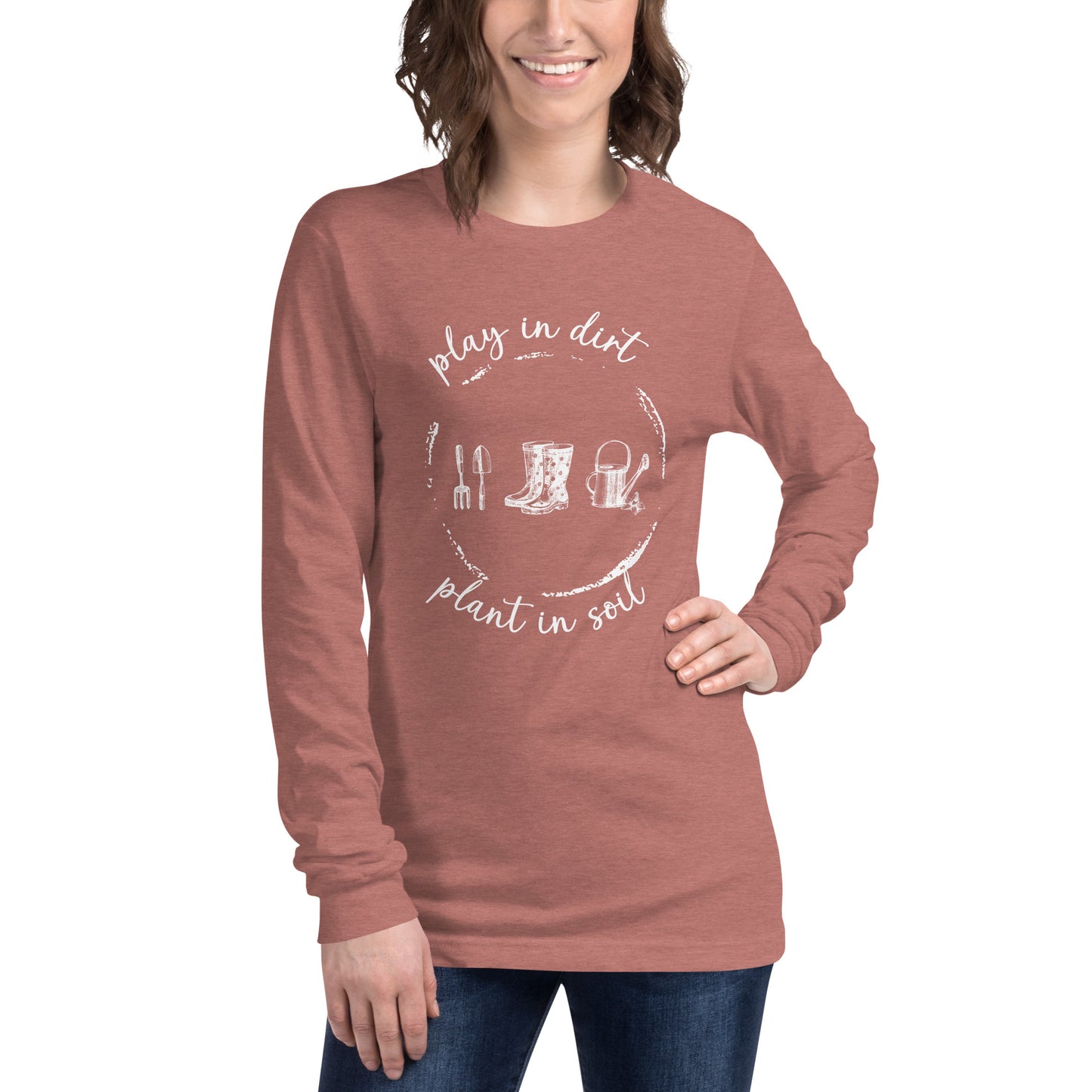 "Play in dirt, plant in soil" Unisex Long Sleeve T-shirt