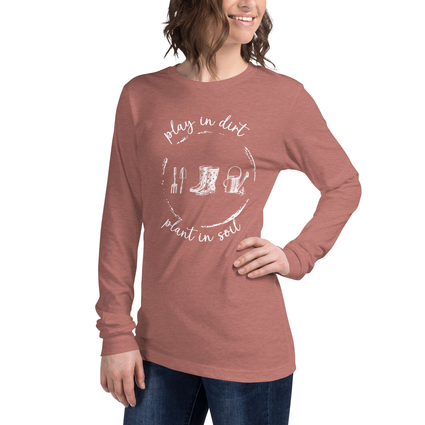 "Play in dirt, plant in soil" Unisex Long Sleeve T-shirt