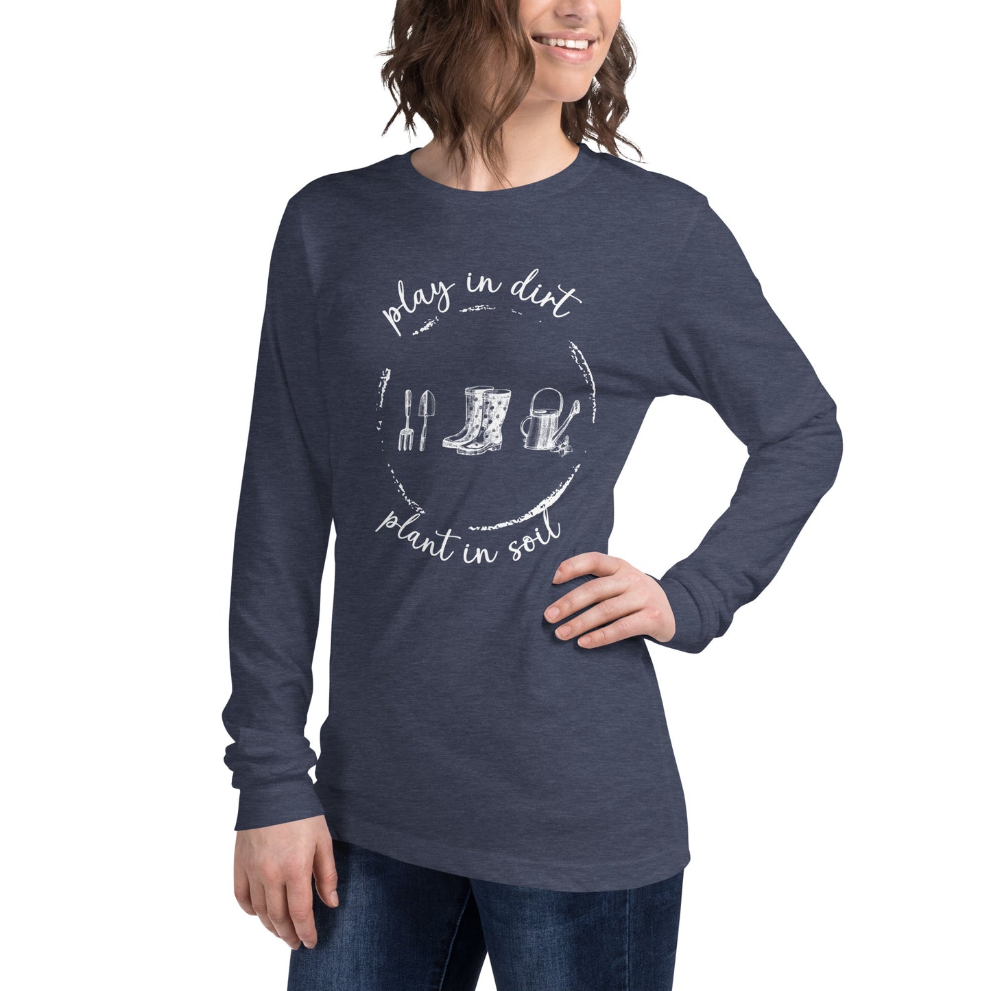 "Play in dirt, plant in soil" Unisex Long Sleeve T-shirt