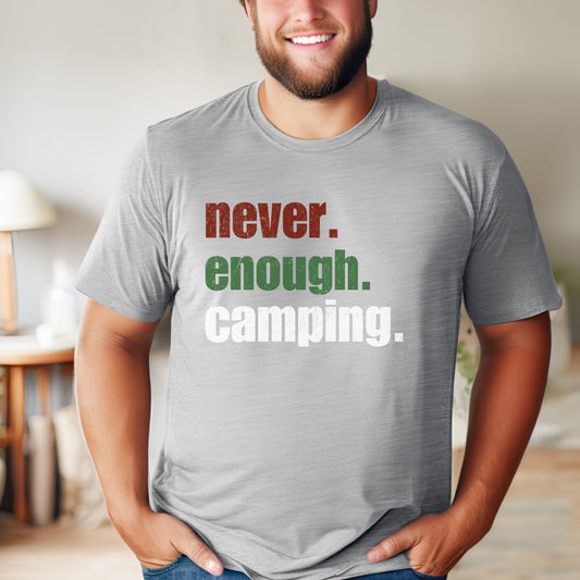 Never. Enough. Camping. t-shirt