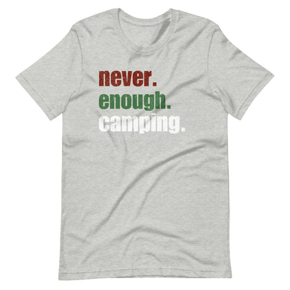 Never. Enough. Camping. t-shirt