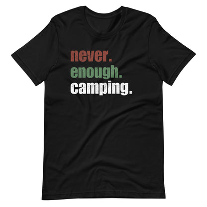 Never. Enough. Camping. t-shirt