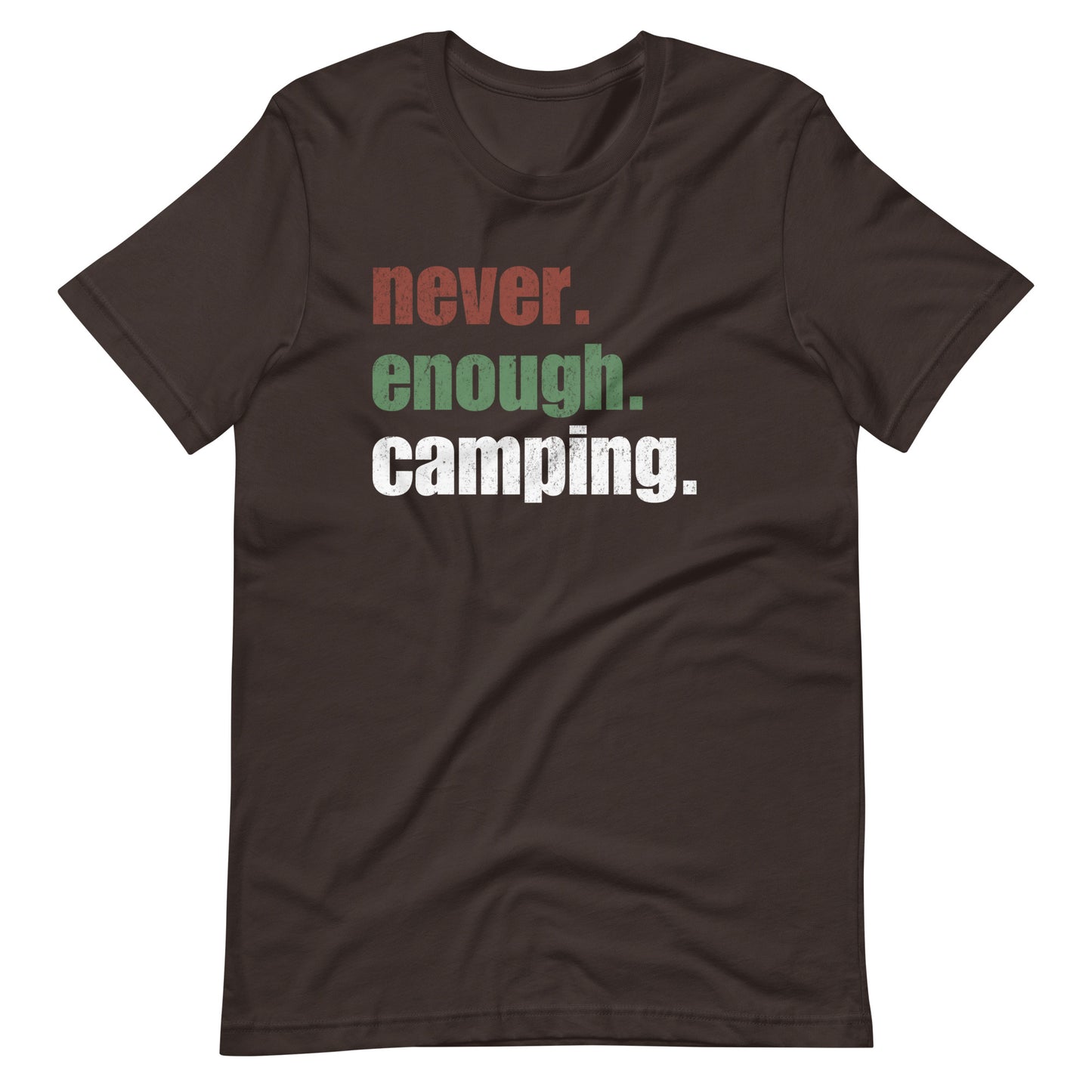 Never. Enough. Camping. t-shirt