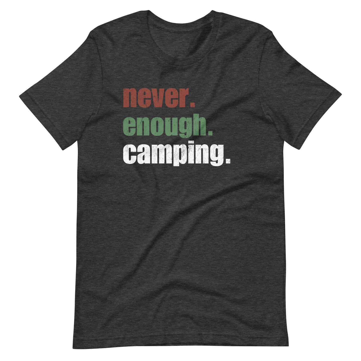 Never. Enough. Camping. t-shirt
