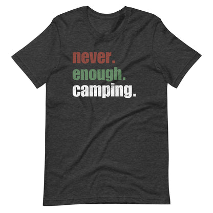 Never. Enough. Camping. t-shirt